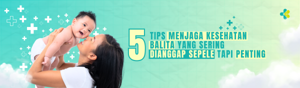 5 Tips menjaga kesehatan balita yang dianggap sepele tapi penting Cover Image